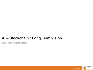 www.idate.org
AI – Blockchain : Long Term vision
What they might become
 