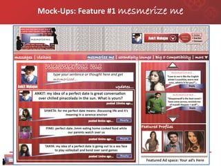 Mock-Ups: Feature #1 mesmerize   me




mesmerizeme.com
 