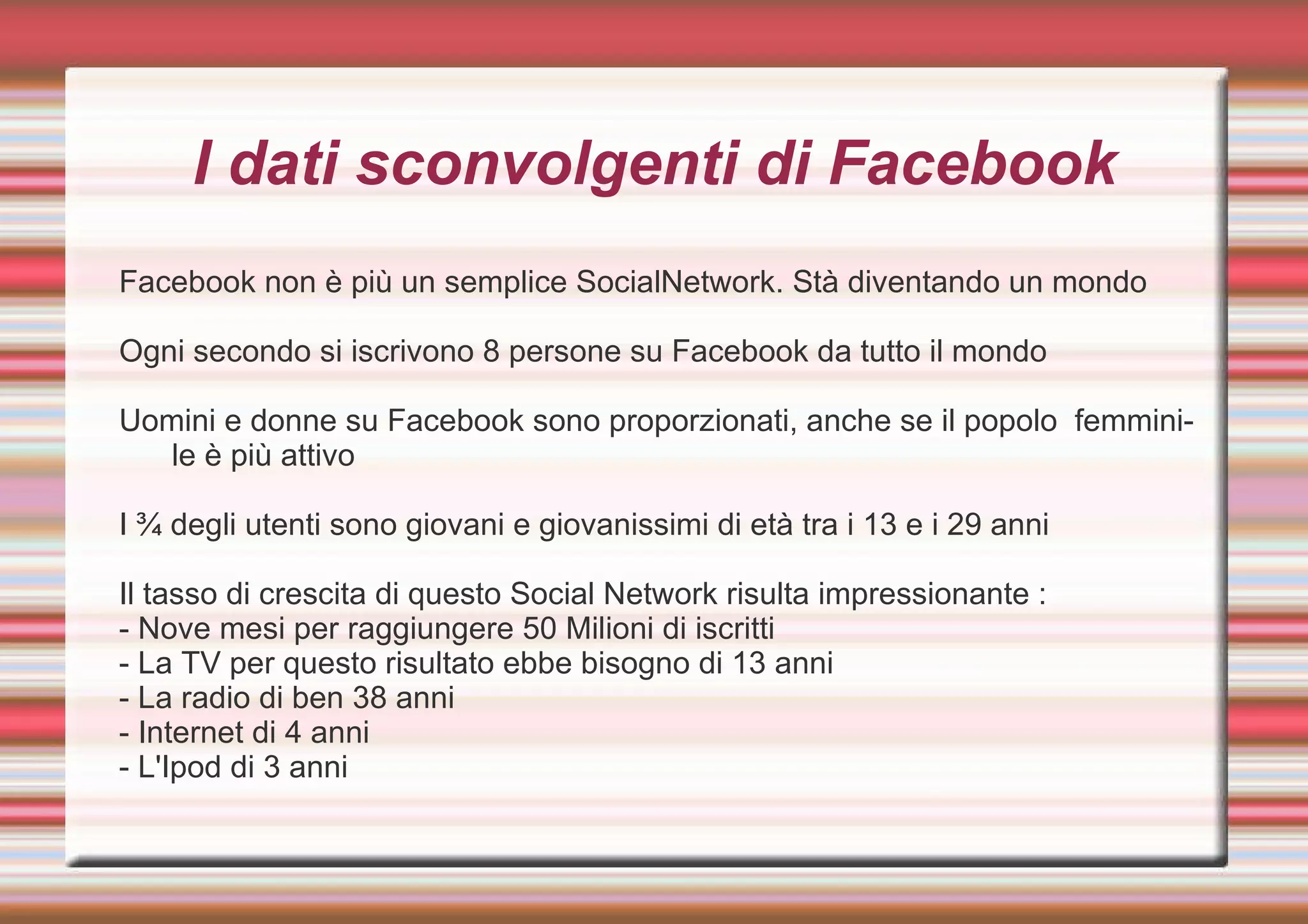 I dati sconvolgenti di Facebook Facebook  non è più un semplice SocialNetwork. Stà diventando un mondo  