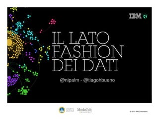 @nipalm - @tiagohbueno

Pietro Leo

Nicola Palmarini

© 2013 IBM Corporation

 