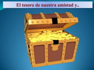 El tesoro de nuestra amistad y..