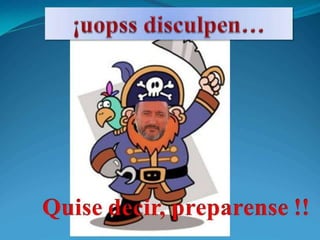 ¡uopss disculpen…Quise decir, preparense !!