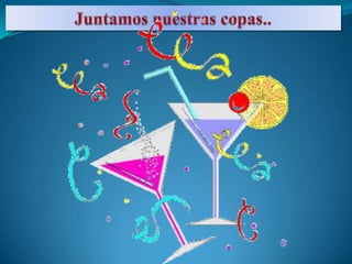 Juntamos nuestras copas..