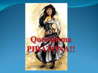 QueridísmaPIRATONA!!