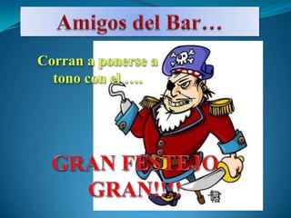 Amigos del Bar…Corran a ponerse a tono con el ….GRAN FESTEJO GRAN!!!!