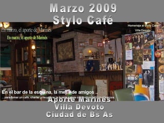 Marzo 2009 Stylo Café Aporte Marinés Villa Devoto  Ciudad de Bs As 