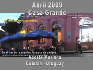 Abril 2009 Casa Grande Aporte Mariana Colonia - Uruguay 
