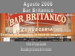 Agosto 2008 Bar Británico Frente al Parque Lezama Reciclado por la fuerza de los vecinos 