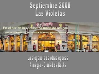 Septiembre 2008 Las Violetas La elegancia de otras épocas Almagro - Ciudad de Bs As 