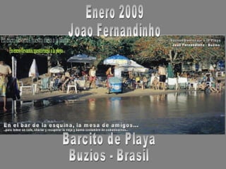 Enero 2009 Joao Fernandinho Barcito de Playa Buzios - Brasil 