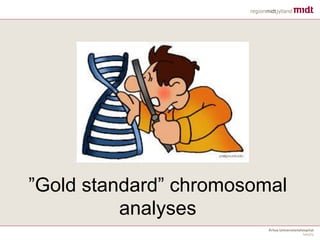 ”Gold standard” chromosomal
analyses