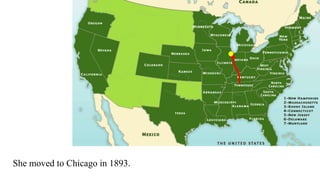 She moved to Chicago in 1893.
 