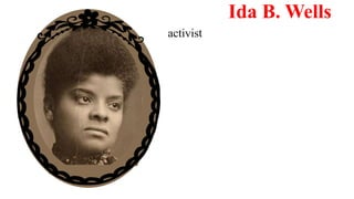 activist
Ida B. Wells
 