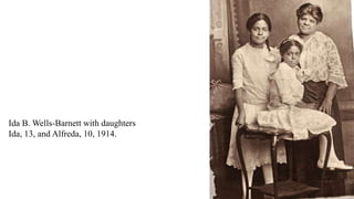 Ida B. Wells-Barnett with daughters
Ida, 13, and Alfreda, 10, 1914.
 