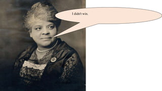 I didn't win.
But today, African American women are lawmakers.
 