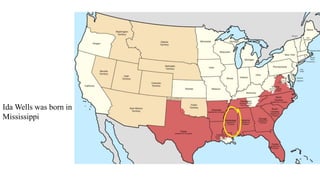 Ida Wells was born in
Mississippi
 