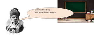 I continued teaching.
I also wrote for newspapers.
I wrote that USA's laws need
ed to be fair.
 