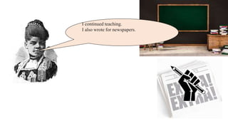 I continued teaching.
I also wrote for newspapers.
I wrote that USA's laws neede
d to be fair.
 