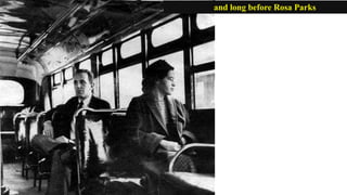 and long before Rosa Parks
 