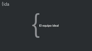 El  equipo  ideal  
 