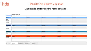 Planillas  de  registro  y  gesBón
Calendario editorial para redes sociales
 