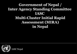 [object Object],Government of Nepal / Inter Agency Standing Committee  IASC  Multi-Cluster Initial Rapid Assessment (MIRA) in Nepal 