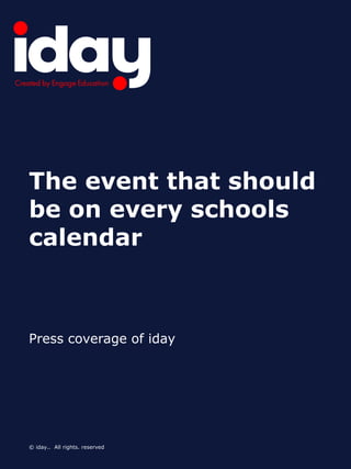 The event that should
be on every schools
calendar



Press coverage of iday




© iday.. All rights. reserved
 