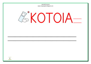 LAGUNTZA GELA
www.margarigela.blogspot.com
6

 