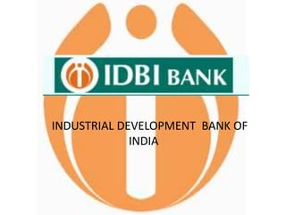 INDUSTRIAL DEVELOPMENT BANK OF
INDIA
 
