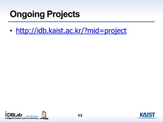 Ongoing Projects
• http://idb.kaist.ac.kr/?mid=project
13
 