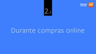 18
2.3
Durante compras online
 