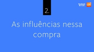 11
2 .
As influências nessa
compra
 