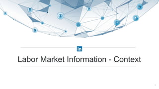 Labor Market Information - Context
7
 