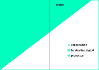 índice
12
38
48
capacitación
fabricación digital
proyectos
 