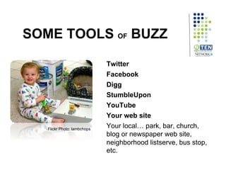 SOME TOOLS OF BUZZ

                                Twitter
                                Facebook
                     ...