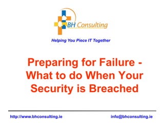 Preparing for Failure - What to do When Your Security is Breached 