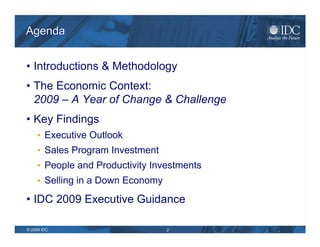 Agenda <ul><li>Introductions & Methodology </li></ul><ul><li>The Economic Context: 2009 – A Year of Change & Challenge </l...