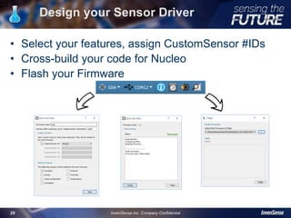 Design your Sensor Driver
• Select your features, assign CustomSensor #IDs
• Cross-build your code for Nucleo
• Flash your Firmware
29
InvenSense Inc. Company Confidential29
 