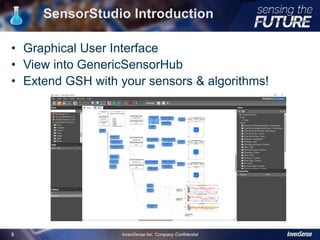 SensorStudio Introduction
• Graphical User Interface
• View into GenericSensorHub
• Extend GSH with your sensors & algorithms!
5
InvenSense Inc. Company Confidential5
 