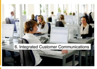 6. Integrated Customer Communications
 