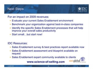 Executive Guidance Critical Success Factors & Best Practices in Sales Enablement Let go of your current paradigm Focus on customer buying processes and issues (i.e., the BUY cycle) Sales enablement is not enterprise content management Existing content assets cannot dictate your strategy Employ a Six Sigma type approach to identifying problems Involve sales, sales operations, marketing, IT & more Set specific goals, milestones & metrics Start small – you can achieve immediate results with simple changes Integrate SE activities with training, coaching & first line sales management activities Sales Enablement must align with and support your sales methodology Benchmark, evaluate & improve Sales enablement is a process and governance issue 