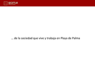 … de la sociedad que vive y trabaja en Playa de Palma
 