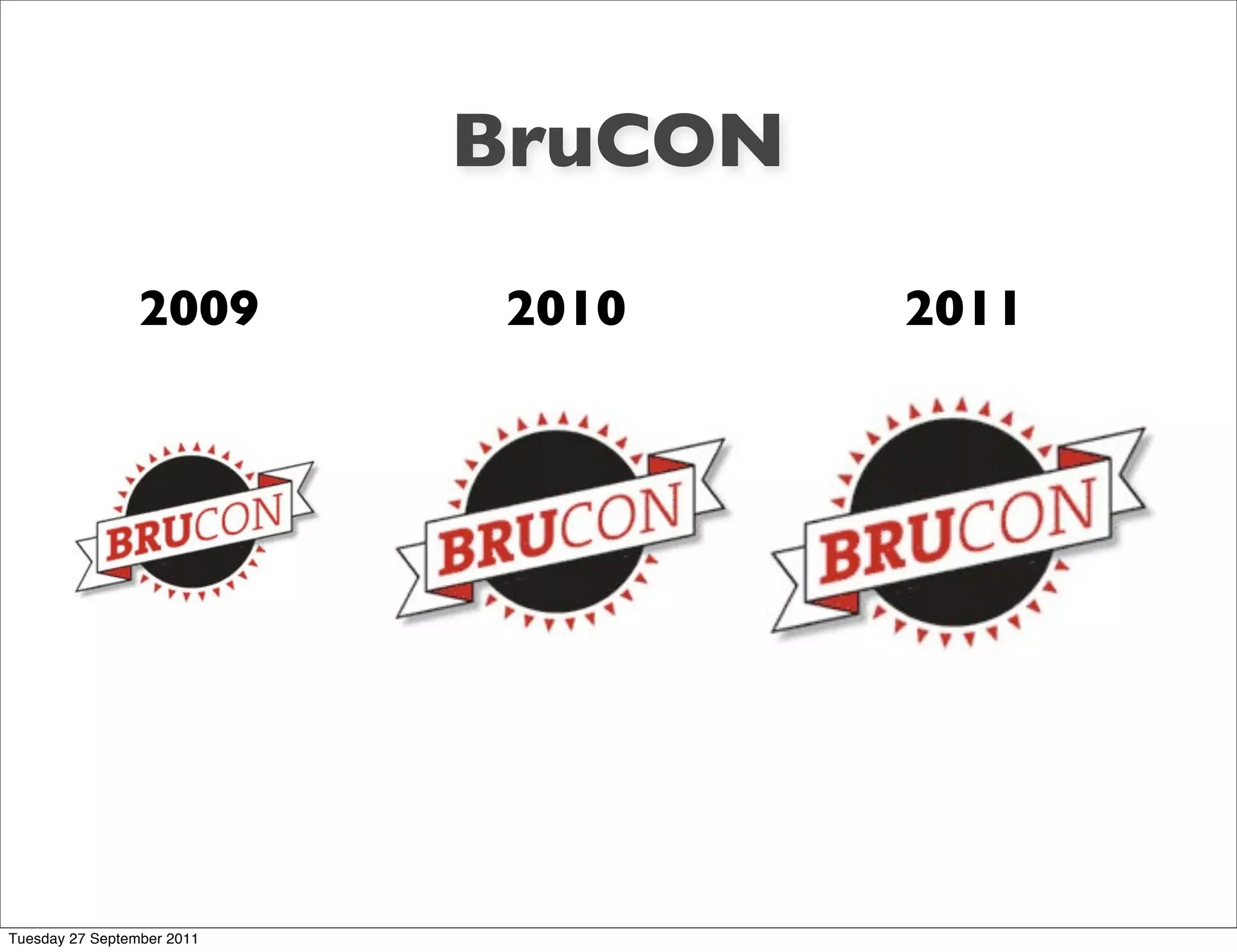 BruCON

                 2009       2010     2011




Tuesday 27 September 2011
 
