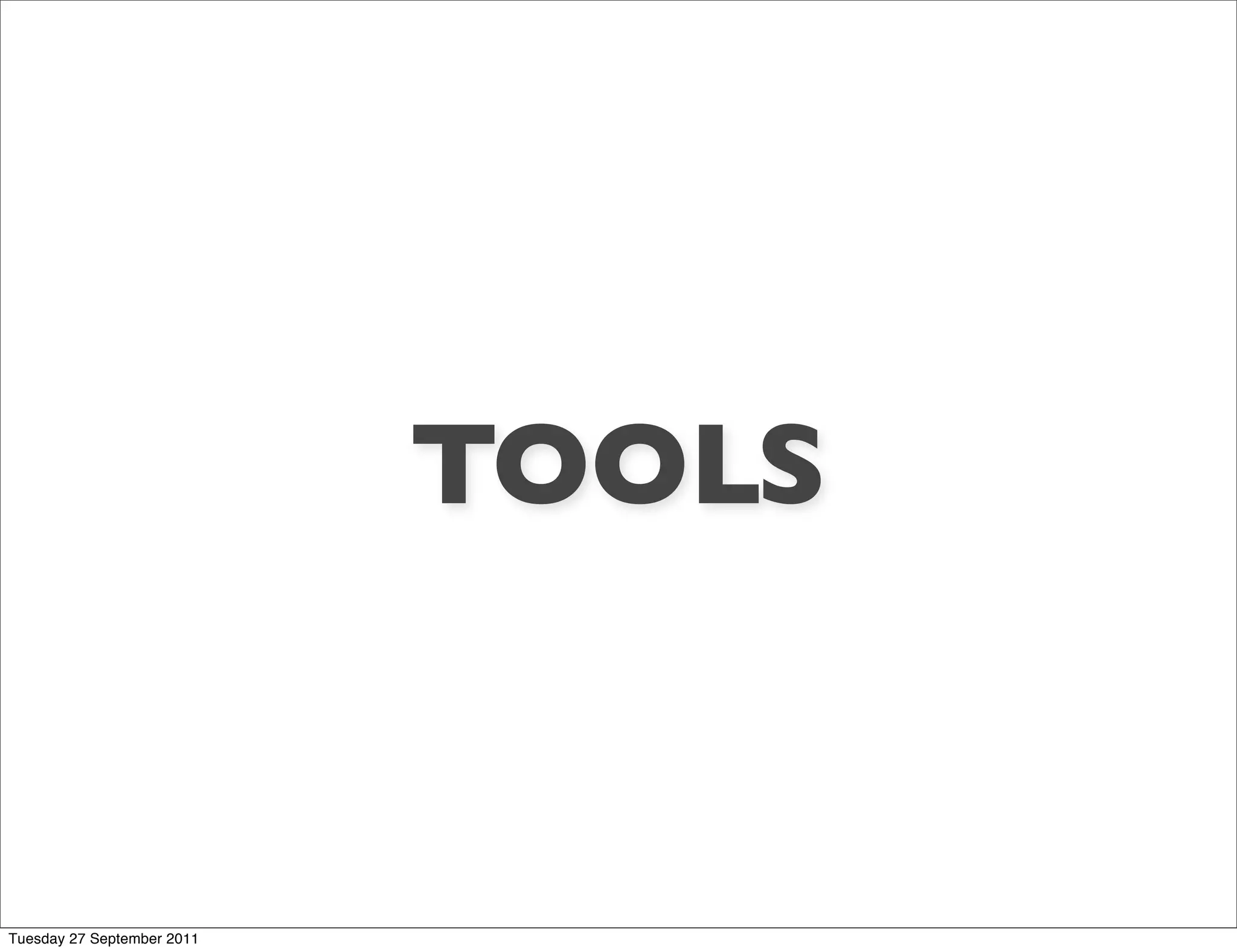 TOOLS


Tuesday 27 September 2011
 