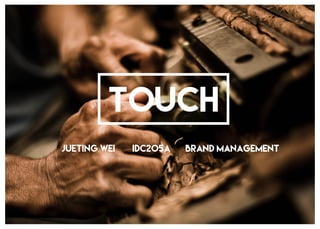 TOUCH
Jueting wei IDC205A Brand management
 