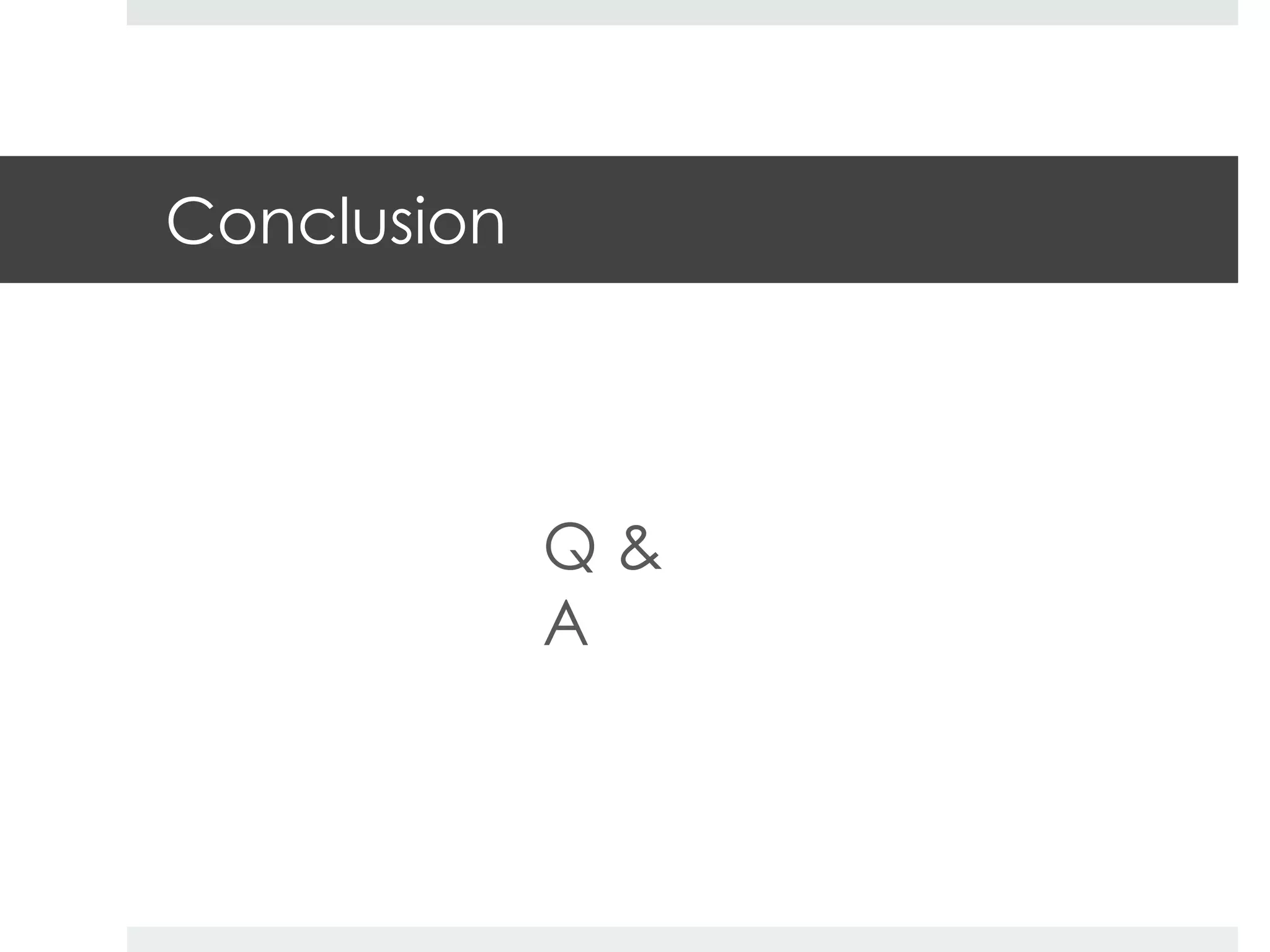 Conclusion 
Q & 
A 

