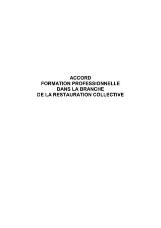 ACCORD
FORMATION PROFESSIONNELLE
DANS LA BRANCHE
DE LA RESTAURATION COLLECTIVE
 