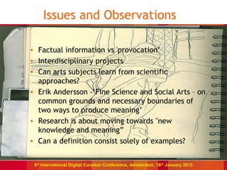 Issues and Observations

• Factual information vs 'provocation’
• Interdisciplinary projects
• Can arts subjects learn fro...