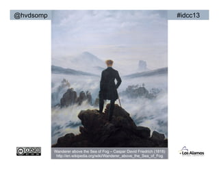 @hvdsomp                                                                   #idcc13




           Wanderer above the Sea of Fog – Caspar David Friedrich (1818)
            http://en.wikipedia.org/wiki/Wanderer_above_the_Sea_of_Fog
 