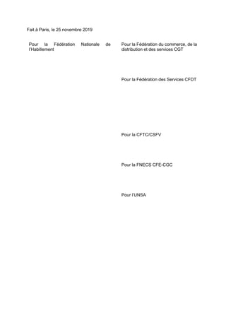 Fait à Paris, le 25 novembre 2019
Pour la Fédération Nationale de
l’Habillement
Pour la Fédération du commerce, de la
distribution et des services CGT
Pour la Fédération des Services CFDT
Pour la CFTC/CSFV
Pour la FNECS CFE-CGC
Pour l’UNSA
 